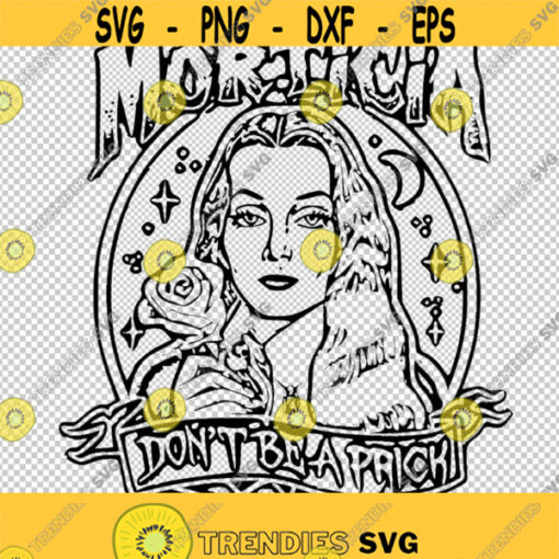 Addams Family Morticia Dont Be A Prick SVG PNG EPS File For Cricut Silhouette Cut Files Vector Digital File