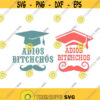 Adios Bitchchos Graduation School Cuttable Grad Design SVG PNG DXF eps Designs Cameo File Silhouette Design 1758