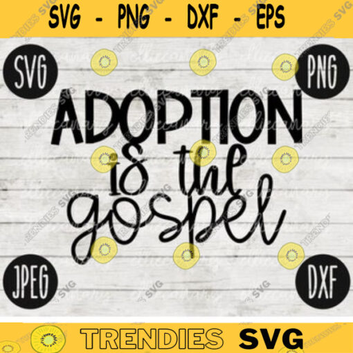Adoption SVG Adoption is the Gospel svg png jpeg dxf Adoption cutting file Commercial Use Vinyl Cut File Adoption Day Court 854
