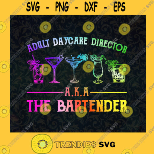 Adult Daycare Director The Bartended Funny Bartending Bartender AKA Bartender Gifts SVG Digital Files Cut Files For Cricut Instant Download Vector Download Print Files
