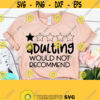 Adulting I Would Not Recommend SVG Files For Cricut Funny Quotes Svg Sarcastic SVG Funny Mom Svg Dxf Eps Png Silhouette Design 234