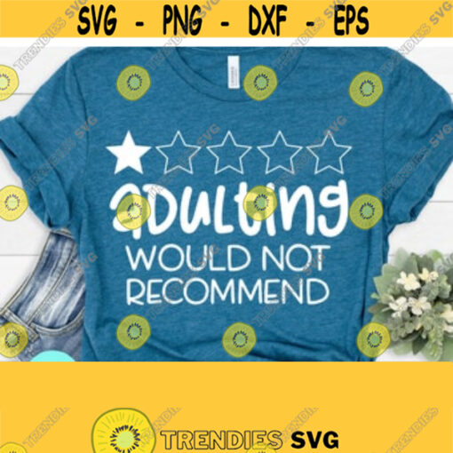 Adulting I Would Not Recommend SVG Mom Svg Sayings Funny Mom Svg Dxf Eps Png Silhouette Cricut Cameo Digital Sarcastic Svg Sassy Svg Design 162