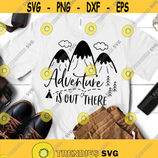 Adventure Is Out There SVG Files for Cricut Svg Files Sayings Mountains Svg Adventure Svg Adventure Quotes Svg Adventure Shirt Design Design 92
