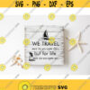 Adventure Svg Cut Files We Travel Not To Escape Life Travel Svg Designs Travel Shirt Svg Travel Quote Svg Png Eps Dxf Digital Download Design 205