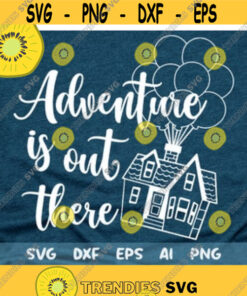 Adventure is out there svg, Up svg, Hot air balloon svg, Balloon House svg, Adventure svg, Up House Svg, Disney Up cut file Design -12