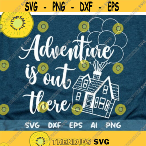Adventure is out there svg Up svg Hot air balloon svg Balloon House svg Adventure svg Up House Svg Disney Up cut file Design 12 .jpg