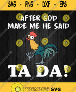 After God Made Me He Said Ta Da Chicken Hei Hei Svg