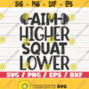 Aim Higher Squat Lower SVG Cut File Cricut Commercial use Silhouette Gym Motivation SVG Fitness Shirt SVG Design 589