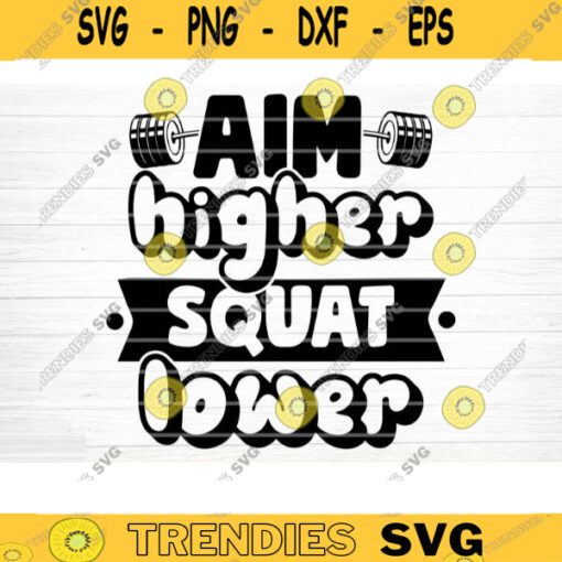 Aim Higher Squat Lower SVG Cut File Gym SVG Bundle Gym Sayings Quotes Svg Fitness Quotes Svg Workout Motivation Svg Silhouette Cricut Design 1026 copy