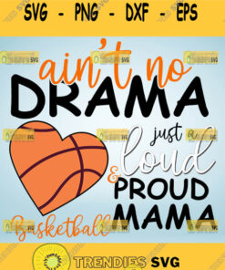 Aint No Drama Just A Loud Proud Basketball Mama Svg Basketball Heart Svg Biggest Fan Svg 1 Svg C