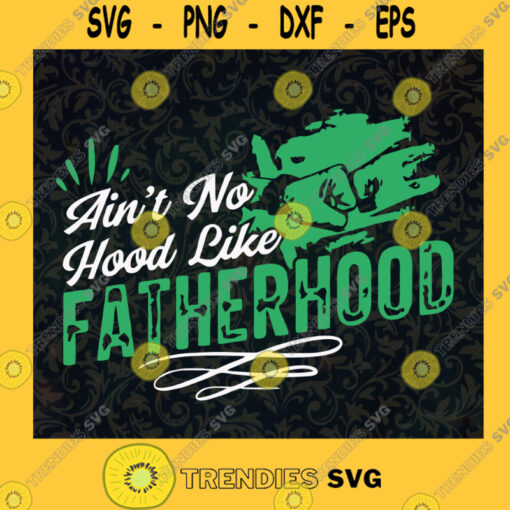 Aint No Hood Like Fatherhood SVG Fathers Day Gift for Daddy Digital Files Cut Files For Cricut Instant Download Vector Download Print Files