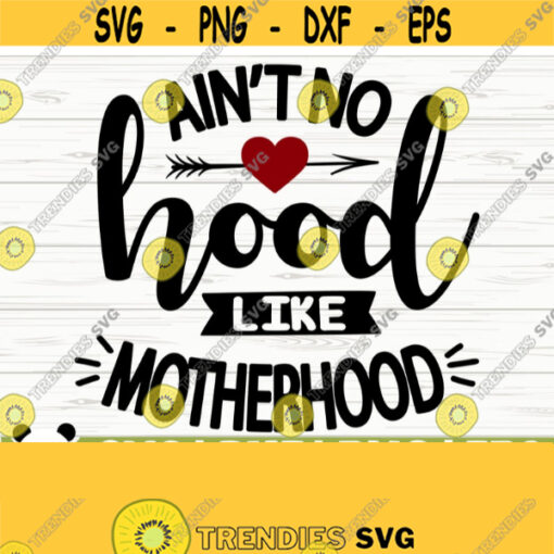 Aint No Hood Like Motherhood Svg Mom Quote Svg Mom Svg Mom Life Svg Mothers Day Svg Mom Shirt Svg Mom Gift Svg Mom Cut File Mom dxf Design 217