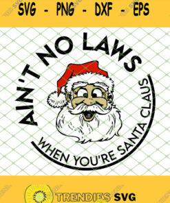 Aint No Laws When You Are Santa Claus SVG PNG DXF EPS 1