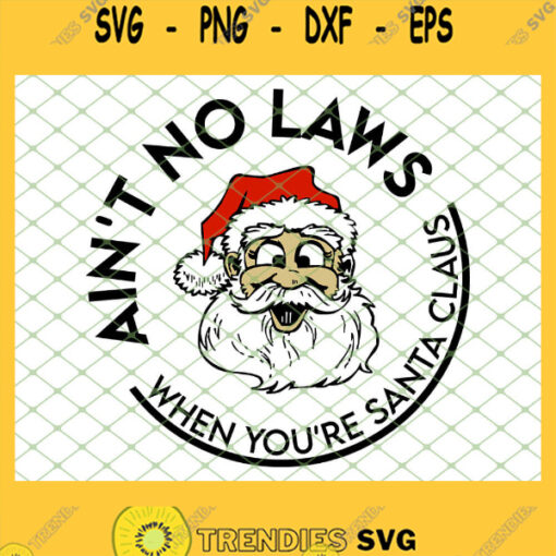 Aint No Laws When You Are Santa Claus SVG PNG DXF EPS 1