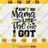 Aint No Mama Like The One I Got SVG Mothers Day Svg Mom Svg Cricut Cut Decal INSTANT DOWNLOAD Cameo Mothers Day Shirt Iron Transfer n767 Design 52.jpg