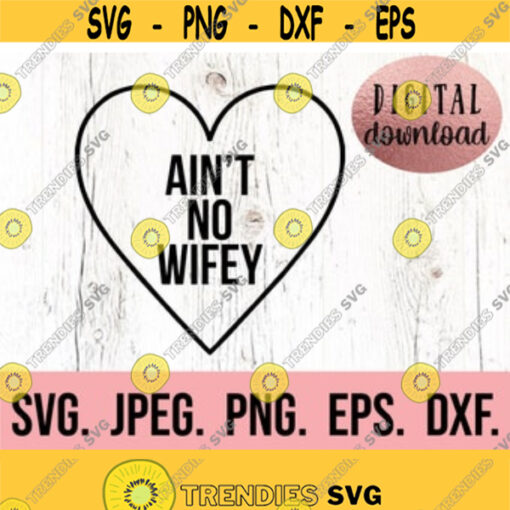 Aint No Wifey SVG Valentines Day SVG Galentines Shirt Cricut Cut File Digital Download Feminist SVG No Wifey Instant Download Design 532