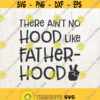 Aint no hood like Fatherhood Vinyl Design Circut Cut File dad life dadlife svg dad shirt Fathers Day svg Dad Svg Design 614