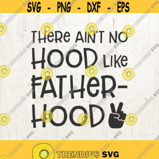 Aint no hood like Fatherhood Vinyl Design Circut Cut File dad life dadlife svg dad shirt Fathers Day svg Dad Svg Design 614