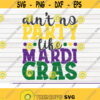 Aint no party like Mardi Gras SVG funny Mardi Gras Vector Cut File clipart printable vector commercial use instant download Design 230