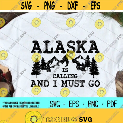 Alaska Is Calling And I Must Go svgAlaskaOutdoorVacationDigital DownloadprintSublimationCut files Design 228