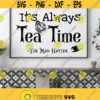 Alice In Wonderland SVG Its Always Tea Time Mad Hatter Svg Png Eps Dxf Vector Files for Cricut Silhouette Instant Download Svg Quotes Design 32
