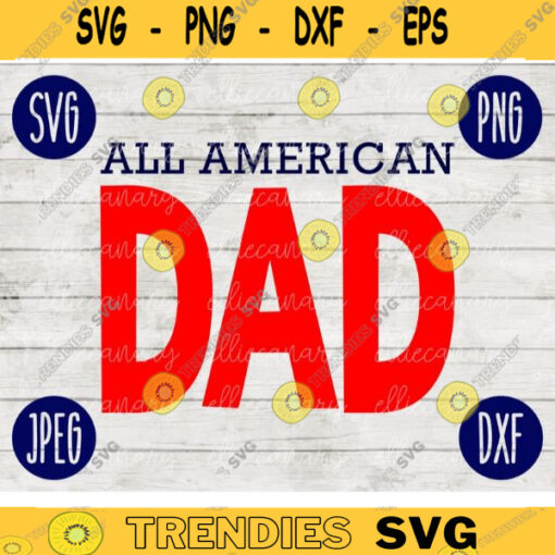 All American Dad SVG svg png jpeg dxf Commercial Use Vinyl Cut File First Fathers Day July 4th Gift for Him Patriotic 1894