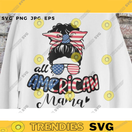 All American Mama SVG 4th of July Svg Mom Life Svg Messy bun svg Svg Files for Cricut American flag svg Independence Day Svg 102 copy