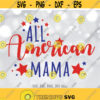 All American Mama SVG Mom Fourth of July svg 4th of July SVG Independence Day svg Mama 4th of July Shirt Design Cricut Silhouette Design 602