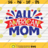 All American Mom SVG 4th of July Quote Cut File clipart printable vector commercial use instant download Design 485