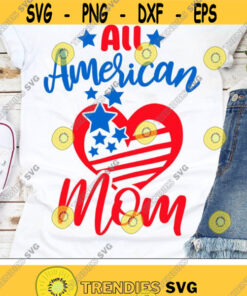 All American Mom Svg 4th of July Svg Patriotic Svg Dxf Eps American Flag Heart Svg USA Clip Art America Silhouette Cricut Cut Files Design 1295 .jpg