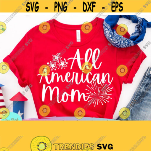 All American Mom Svg Files For Cricut Patriotic svg Fourth of July shirt Memorial Day Svg American Girl Svg USA Svg Png Dxf Eps Design 718