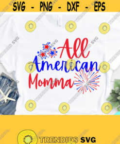 All American Momma Svg. Independence Day Svg Fourth of July Svg Memorial Day Svg Svg Dxf Eps Png Silhouette Cricut Digital Design 704