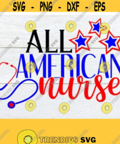 All American Nurse 4th Of July Nurse Fourth of July Nurse Nurse svg Nursing svg American Nurse4th Of July Nurse Shirt svgCut FileSVG Design 193