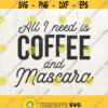 All I Need Is Coffee And Mascara Svg Coffee Svg Mom Svg Mascara svg coffee mascara svg Files for Cricut Svg Files For Silhouette Svg Design 744