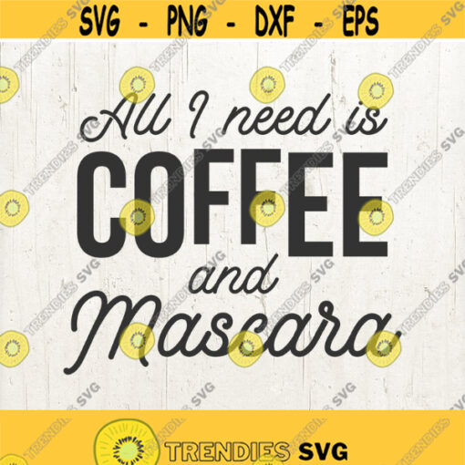All I Need Is Coffee And Mascara Svg Coffee Svg Mom Svg Mascara svg coffee mascara svg Files for Cricut Svg Files For Silhouette Svg Design 744