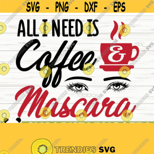 All I Need Is Coffee And Mascara Svg Mom Svg Makeup Svg Coffee Svg Beauty Svg Eyelashes Svg Coffe Quote Svg Makeup Cut File Design 477
