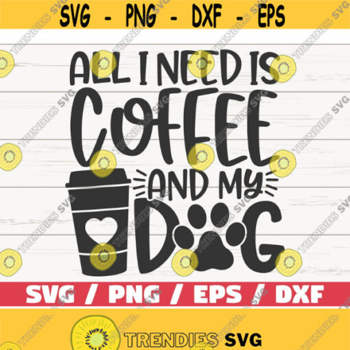 All I Need Is Coffee And My Dog SVG Cut File Cricut Commercial use Silhouette Dog Mom SVG Love Dogs SVG Design 542
