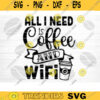 All I Need Is Coffee And WiFi SVG Cut File Coffee Svg Bundle Love Coffee Svg Coffee Mug Svg Sarcastic Coffee Quote SvgSilhouette Cricut Design 755 copy