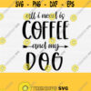All I Need Is Coffee and My Dog Svg for Cricut Cut Files Dog Mom Dad Svg Dog Mother Coffee Lover Svg Fur Mama Svg Funny Dog Mom Design 95