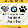 All I Need Is Love And Bmw And A Dog Svg Png Dxf Eps