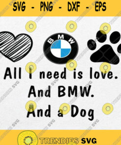 All I Need Is Love And Bmw And A Dog Svg Png Dxf Eps