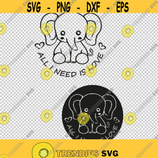 All I Need Is Love Cute Elephant SVG PNG EPS File For Cricut Silhouette Cut Files Vector Digital File