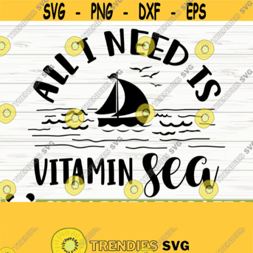 All I Need Is Vitamin Sea Summer Svg Summer Quote Svg Beach Svg Ocean Svg Vacation Svg Tropical Svg Travel Svg Summer Cut File Design 310