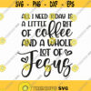 All I Need Today Is A Little Bit Of Coffee And A Whole Lot Of Jesus Svg Png Eps Pdf Files Jesus Svg Cricut Silhouette Design 345