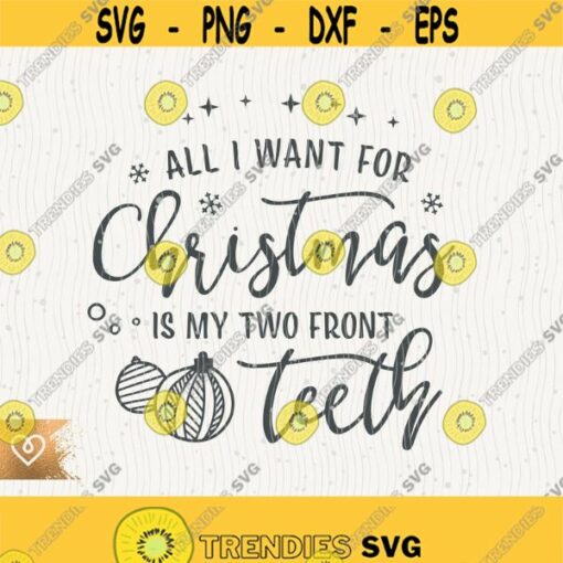 All I Want For Christmas Svg Is My Two Front Teeth Png Cut File for Cricut Instant Download Xmas Song Svg Cutting File Two Front Teeth Design 584