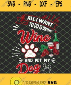 All I Want To Do Is Drink Wine And Pet My Dog SVG PNG DXF EPS 1
