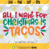 All I Want for Christmas Is Tacos svg Funny Christmas svg Taco Lover svg Xmas Shirt svg file Funny taco svg Silhouette Cricut Cut file Design 1188