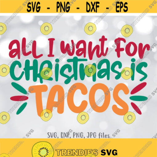 All I Want for Christmas Is Tacos svg Funny Christmas svg Taco Lover svg Xmas Shirt svg file Funny taco svg Silhouette Cricut Cut file Design 1188