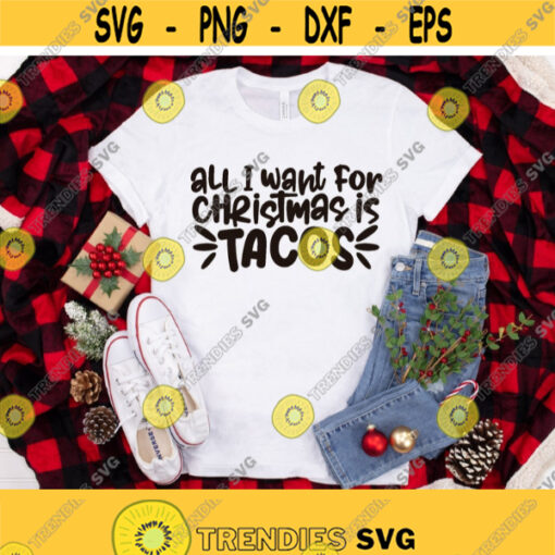 All I Want for Christmas Is Tacos svg Funny Christmas svg Taco Lover svg Xmas Shirt svg file Funny taco svg Silhouette Cricut Cut file Design 1214
