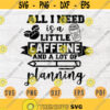 All I need Is a Little Caffeine And a Lot Of PlanningSVG Plan Quote Cricut Cut Files INSTANT DOWNLOAD Cameo File Iron On Planner Shirt n499 Design 932.jpg